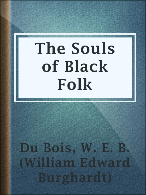 W. E. B. (William Edward Burghardt) Du Bois创作的The Souls of Black Folk作品的详细信息 - 可供借阅